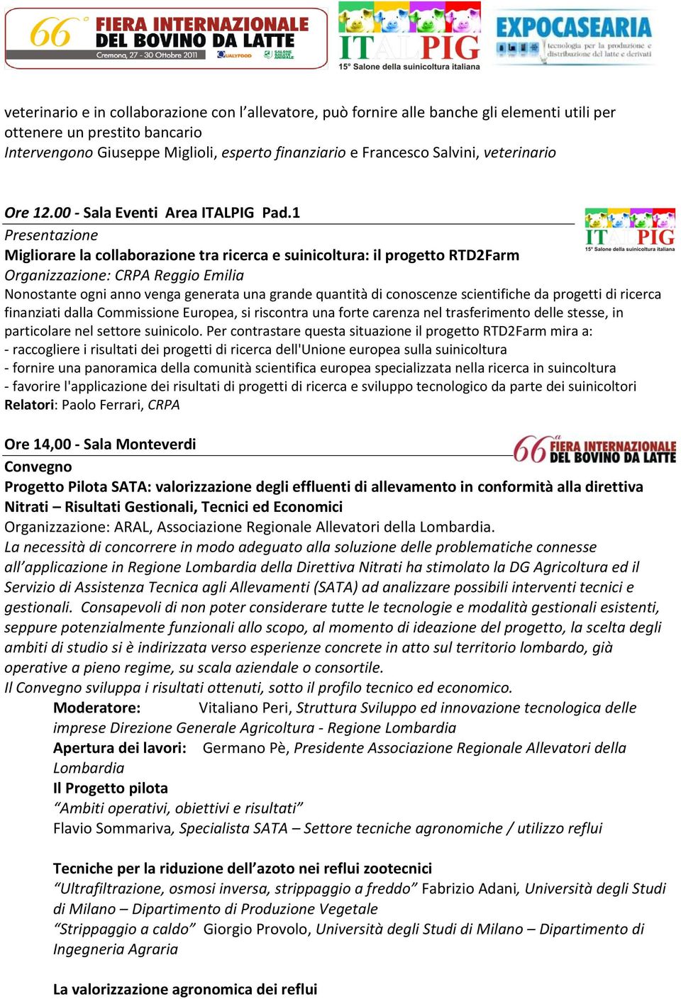 1 Presentazione Migliorare la collaborazione tra ricerca e suinicoltura: il progetto RTD2Farm Organizzazione: CRPA Reggio Emilia Nonostante ogni anno venga generata una grande quantità di conoscenze