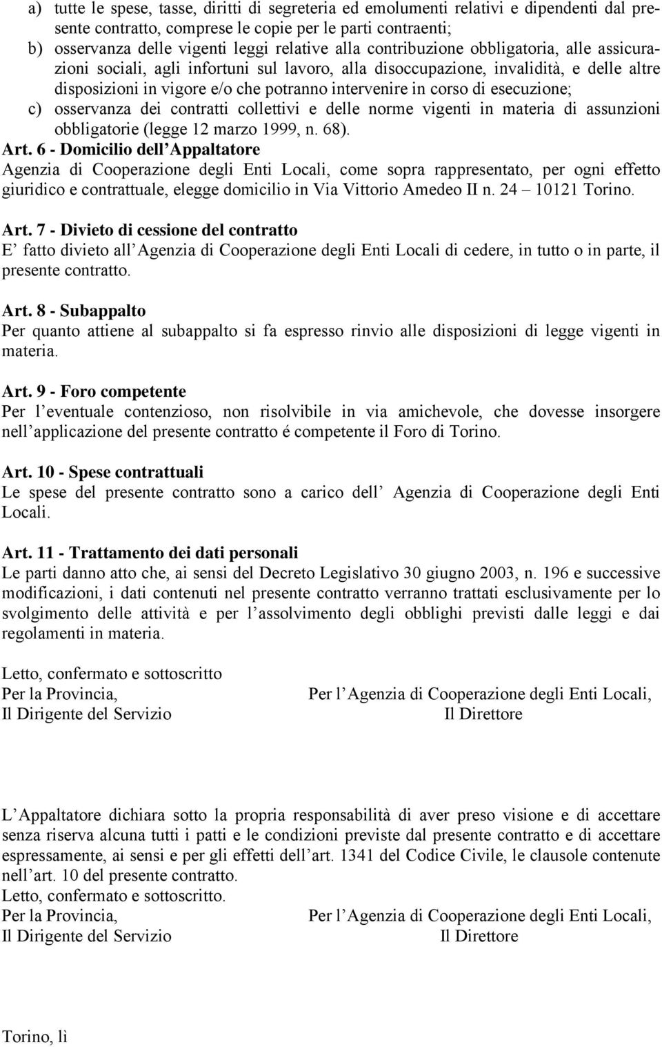 esecuzione; c) osservanza dei contratti collettivi e delle norme vigenti in materia di assunzioni obbligatorie (legge 12 marzo 1999, n. 68). Art.