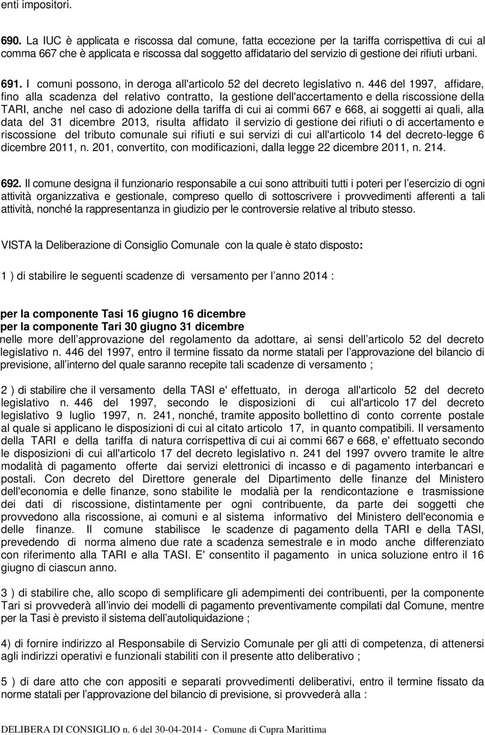 urbani. 691. I comuni possono, in deroga all'articolo 52 del decreto legislativo n.