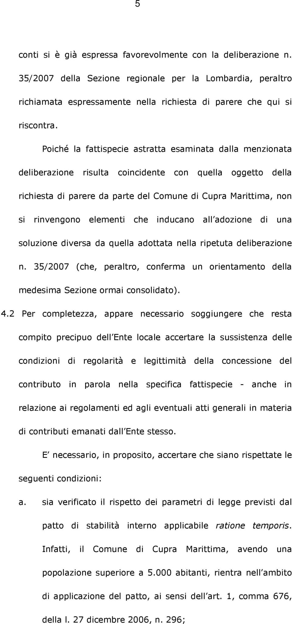 elementi che inducano all adozione di una soluzione diversa da quella adottata nella ripetuta deliberazione n.