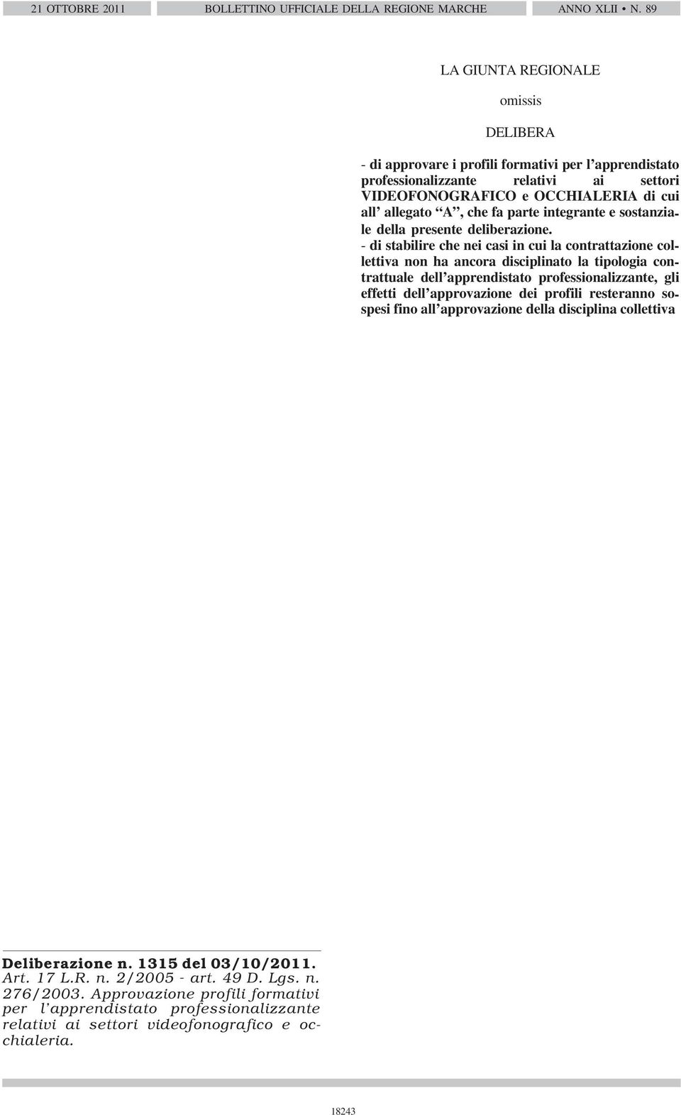 Deliberazione Amministrativa del Consiglio Regionale n. 169 del 02/02/2005 e successive modificazioni e integrazioni. LA GIUNTA REGIONALE omissis DELIBERA 1.