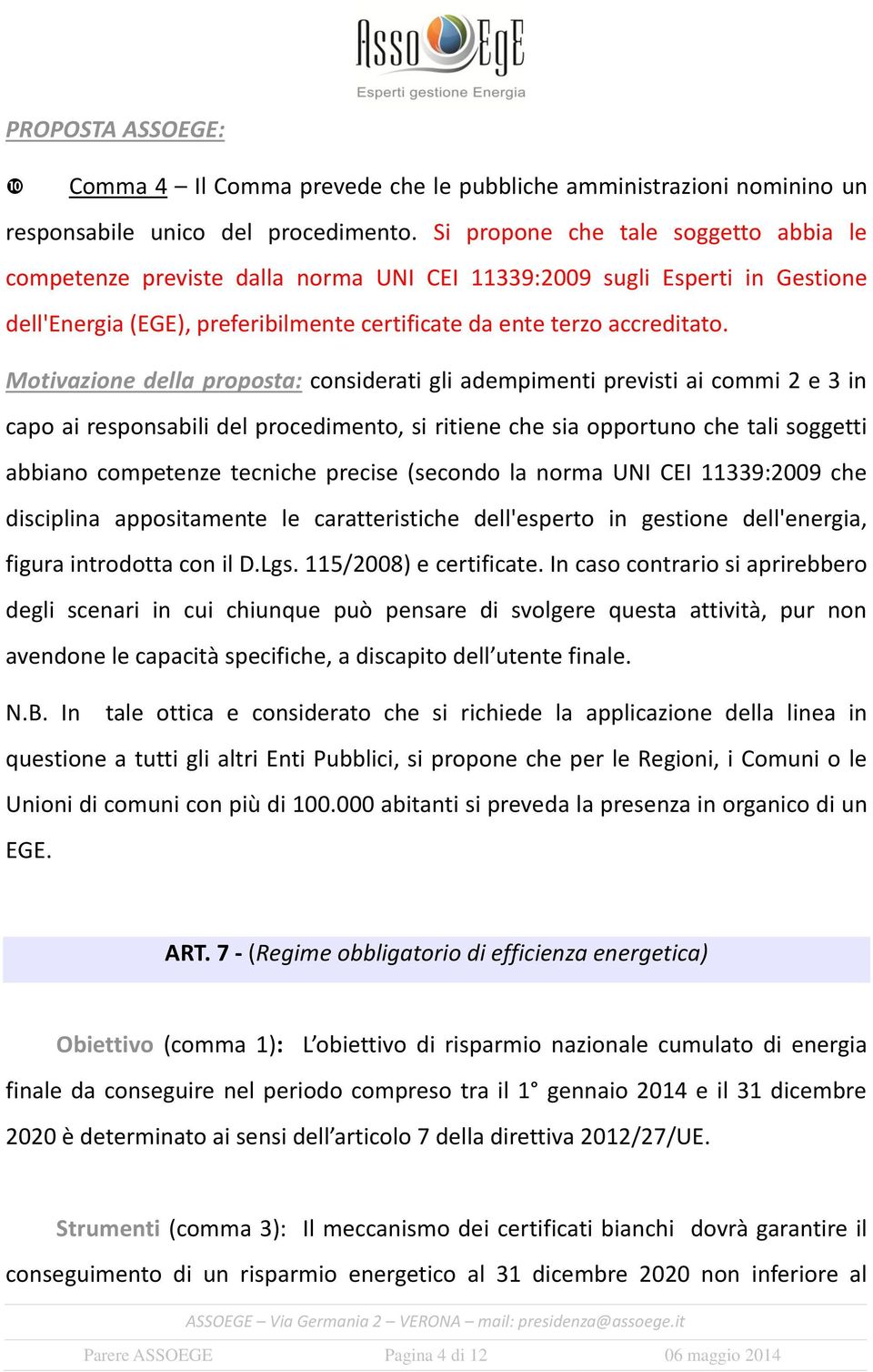 Motivazione della proposta: considerati gli adempimenti previsti ai commi 2 e 3 in capo ai responsabili del procedimento, si ritiene che sia opportuno che tali soggetti abbiano competenze tecniche