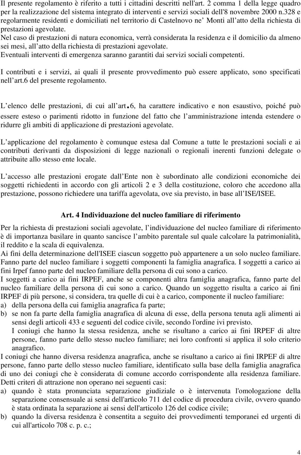 328 e regolarmente residenti e domiciliati nel territorio di Castelnovo ne Monti all atto della richiesta di prestazioni agevolate.