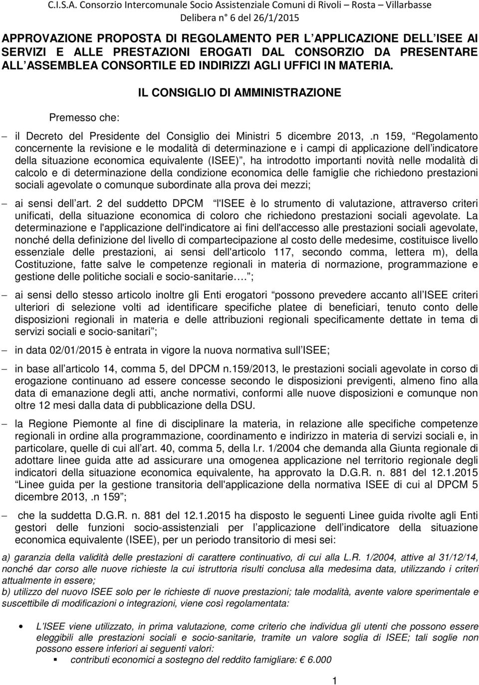 PRESTAZIONI EROGATI DAL CONSORZIO DA PRESENTARE ALL ASSEMBLEA CONSORTILE ED INDIRIZZI AGLI UFFICI IN MATERIA.