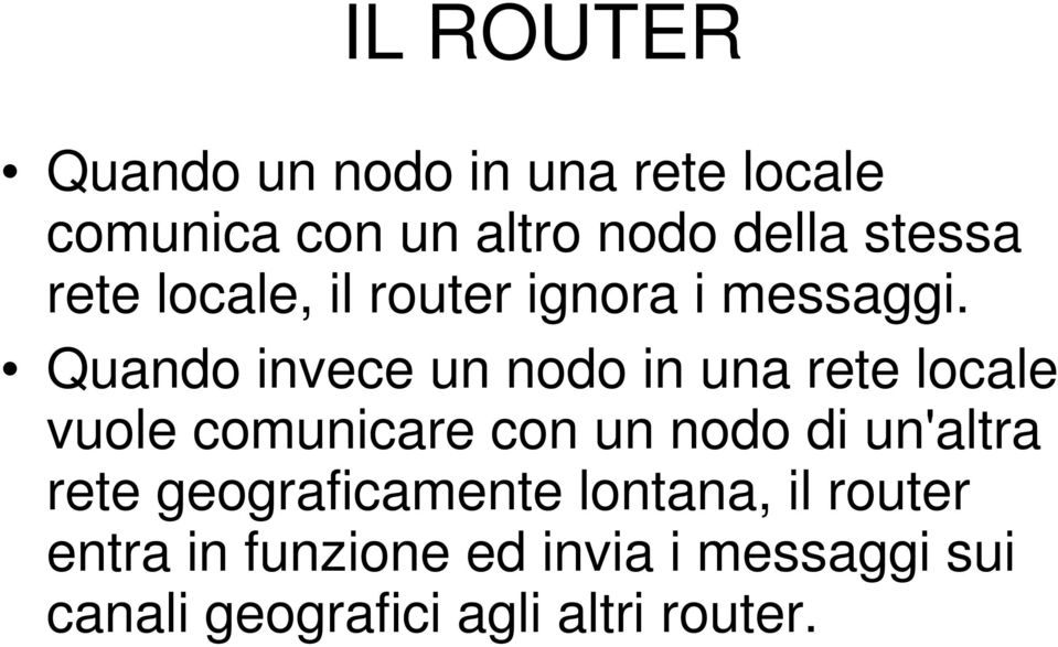 Quando invece un nodo in una rete locale vuole comunicare con un nodo di un'altra