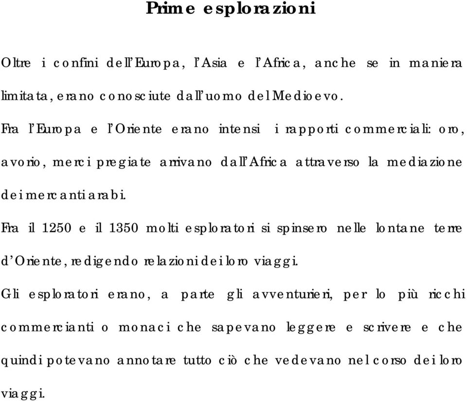 arabi. Fra il 1250 e il 1350 molti esploratori si spinsero nelle lontane terre d Oriente, redigendo relazioni dei loro viaggi.