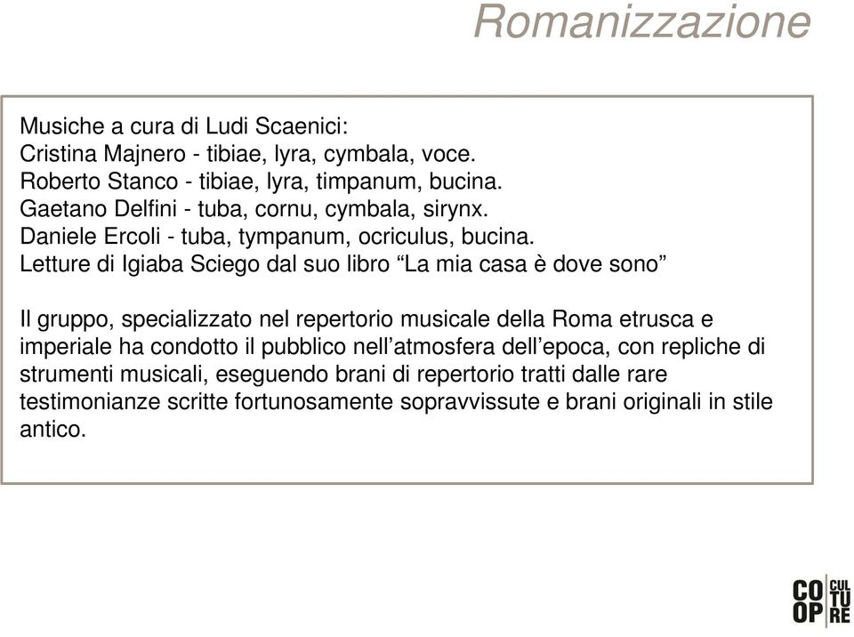 Letture di Igiaba Sciego dal suo libro La mia casa è dove sono Il gruppo, specializzato nel repertorio musicale della Roma etrusca e imperiale ha