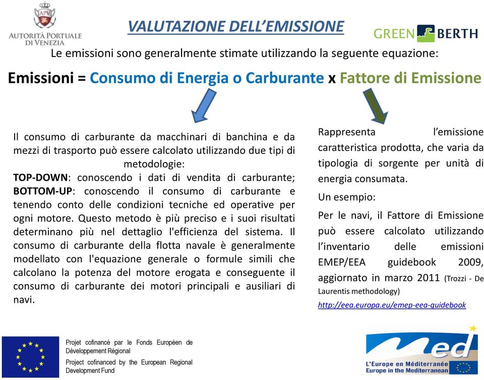 consumo di carburante e tenendo conto delle condizioni tecniche ed operative per ogni motore. Questo metodo è più preciso e i suoi risultati determinano più nel dettaglio l'efficienza del sistema.