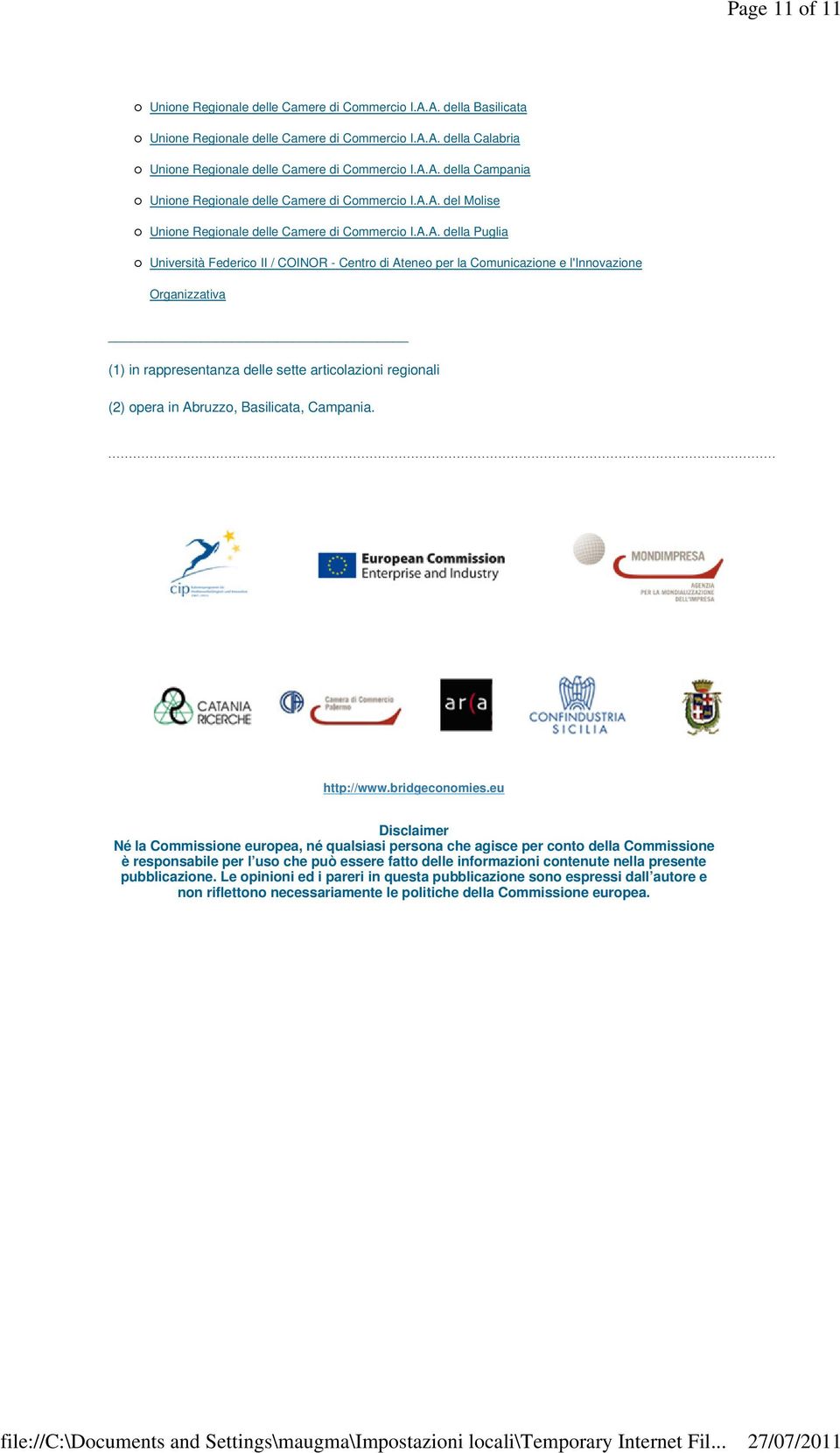 rappresentanza delle sette articolazioni regionali (2) opera in Abruzzo, Basilicata, Campania. http://www.bridgeconomies.