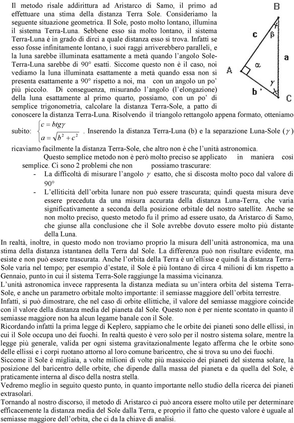 Infatti se esso fosse infinitamente lontano, i suoi aggi aiveebbeo paalleli, e la luna saebbe illuminata esattamente a metà quando l angolo ole- ea-luna saebbe di 90 esatti.