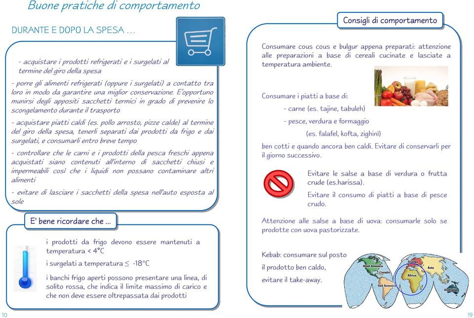 E opportuno munirsi degli appositi sacchetti termici in grado di prevenire lo scongelamento durante il trasporto - acquistare piatti caldi (es.