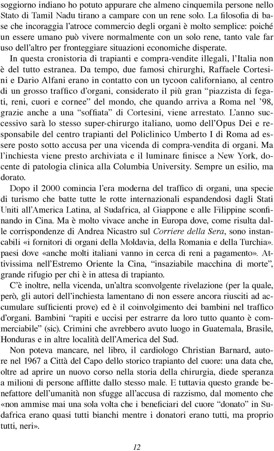 situazioni economiche disperate. In questa cronistoria di trapianti e compra-vendite illegali, l Italia non è del tutto estranea.