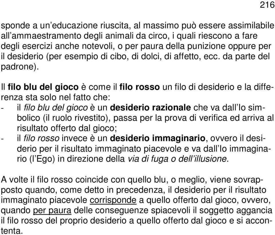 Il filo blu del gioco è come il filo rosso un filo di desiderio e la differenza sta solo nel fatto che: - il filo blu del gioco è un desiderio razionale che va dall Io simbolico (il ruolo rivestito),