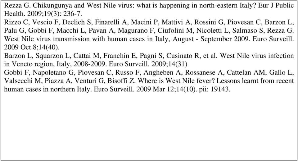 West Nile virus transmission with human cases in Italy, August - September 2009. Euro Surveill. 2009 Oct 8;14(40). Barzon L, Squarzon L, Cattai M, Franchin E, Pagni S, Cusinato R, et al.