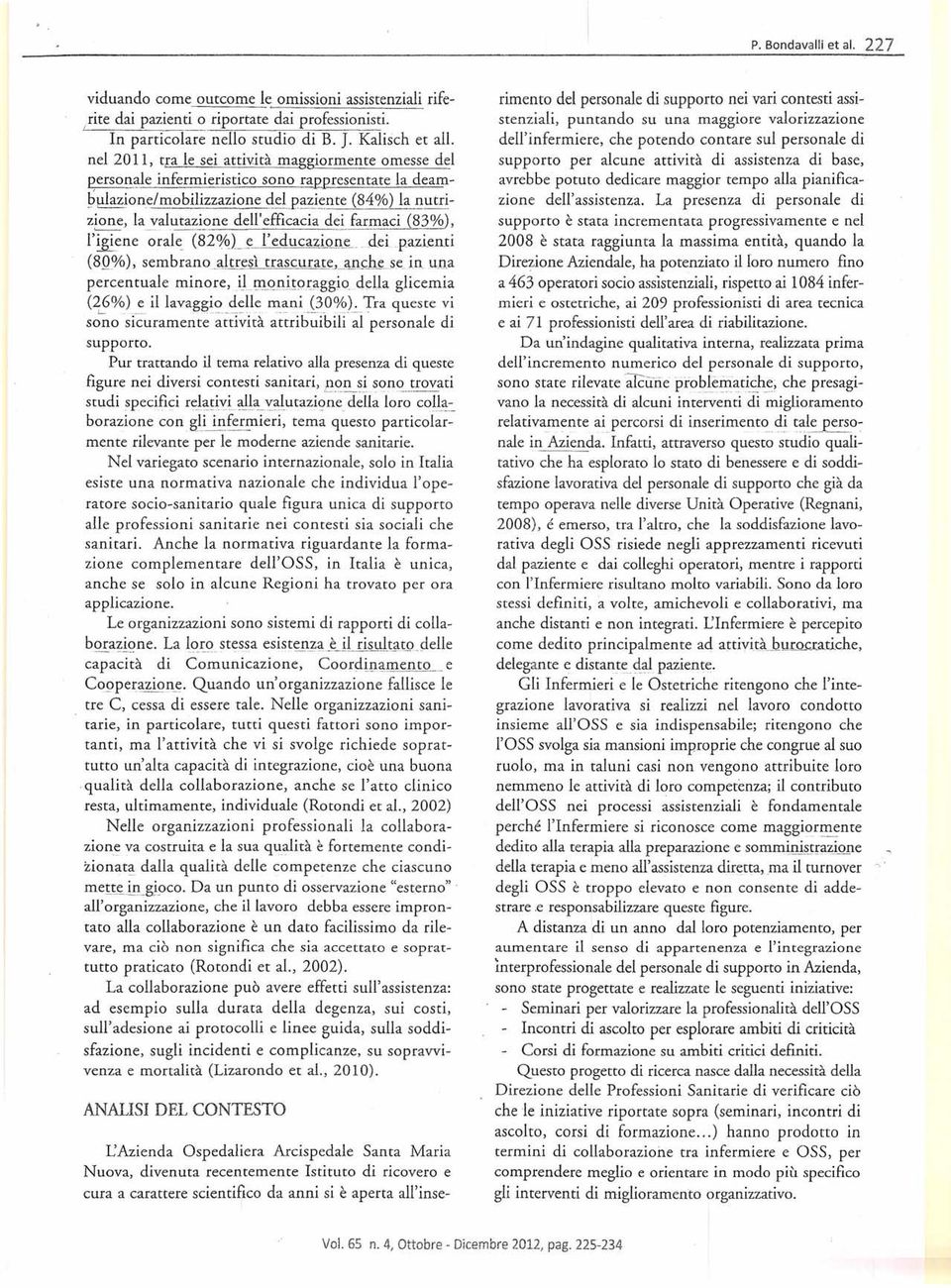 gutr_~zione, ~ la valutazione dell'efficacia dei farmaci -_.. -------.-- (83%), l'~ene orale (82 /~L~_fruca~QJ.te;, dei pazienti (8Q.%), sembranoaljresl trascurate.