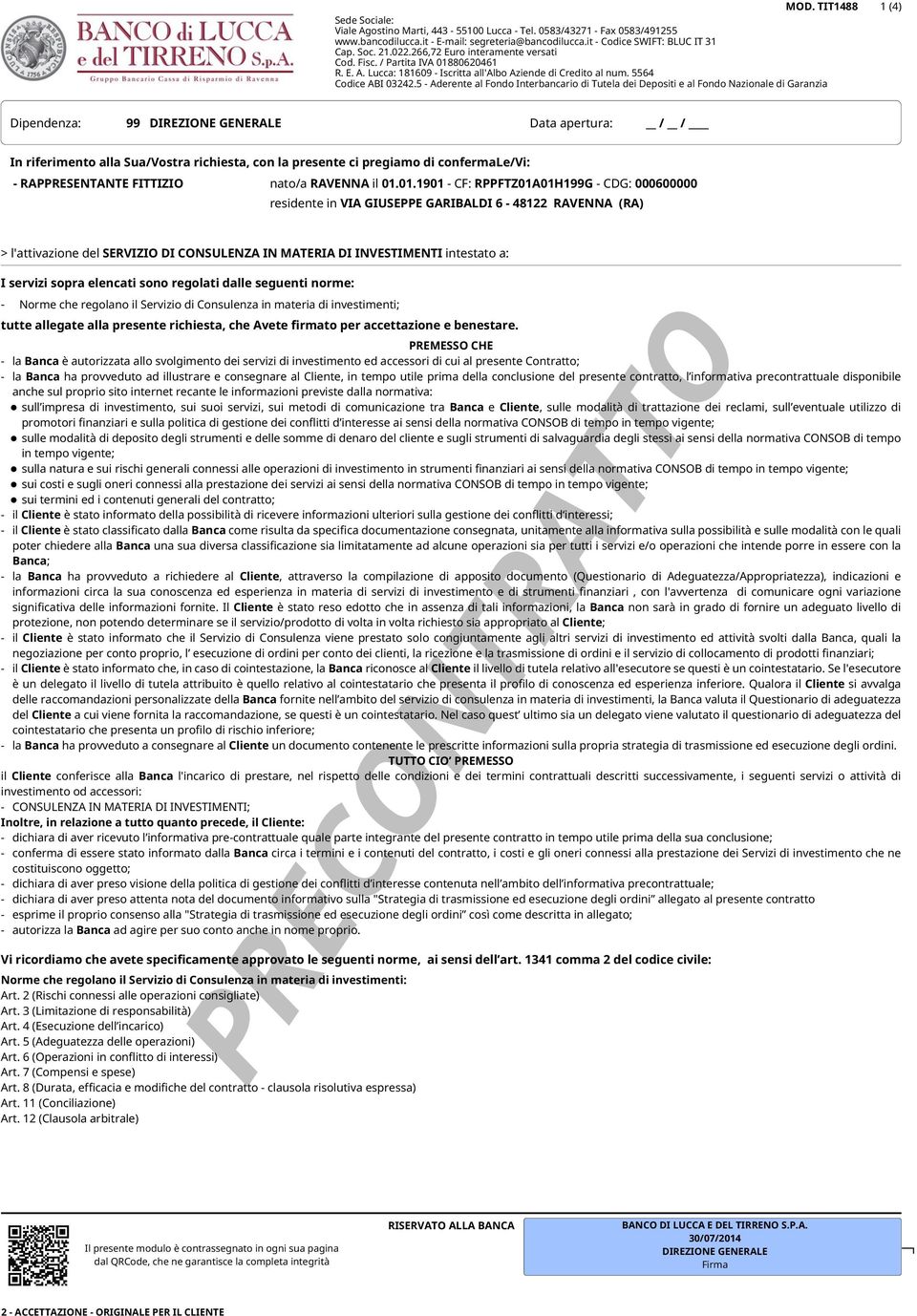 5 - Aderente al Fondo Interbancario di Tutela dei Depositi e al Fondo Nazionale di Garanzia 1 (4) Dipendenza: 99 DIREZIONE GENERALE Data apertura: / / In riferimento alla Sua/Vostra richiesta, con la