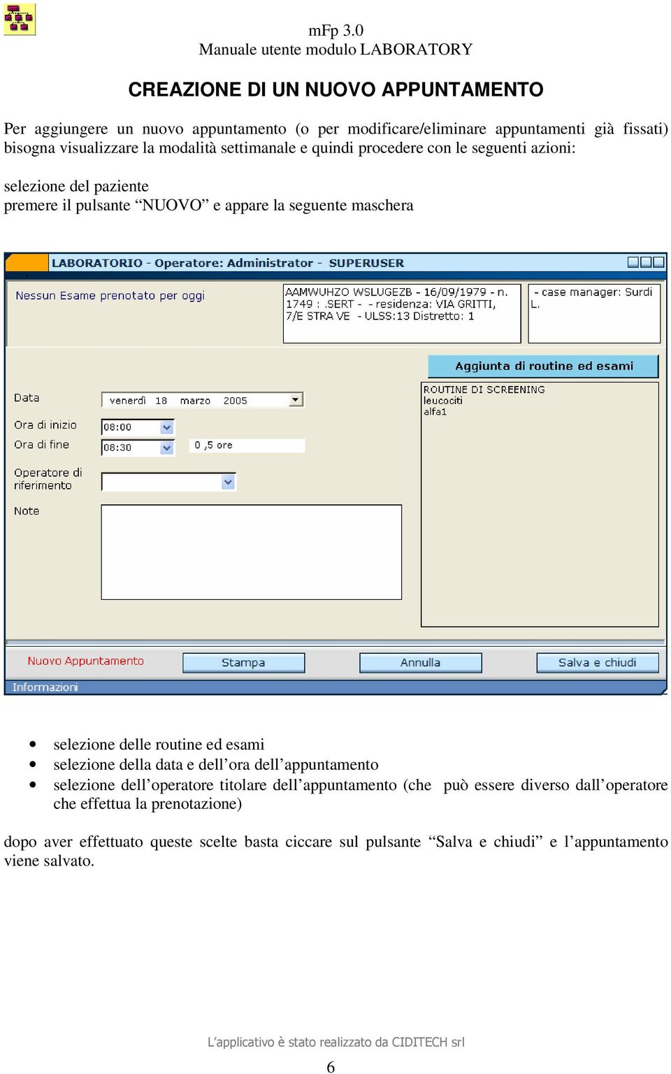 selezione delle routine ed esami selezione della data e dell ora dell appuntamento selezione dell operatore titolare dell appuntamento (che può essere