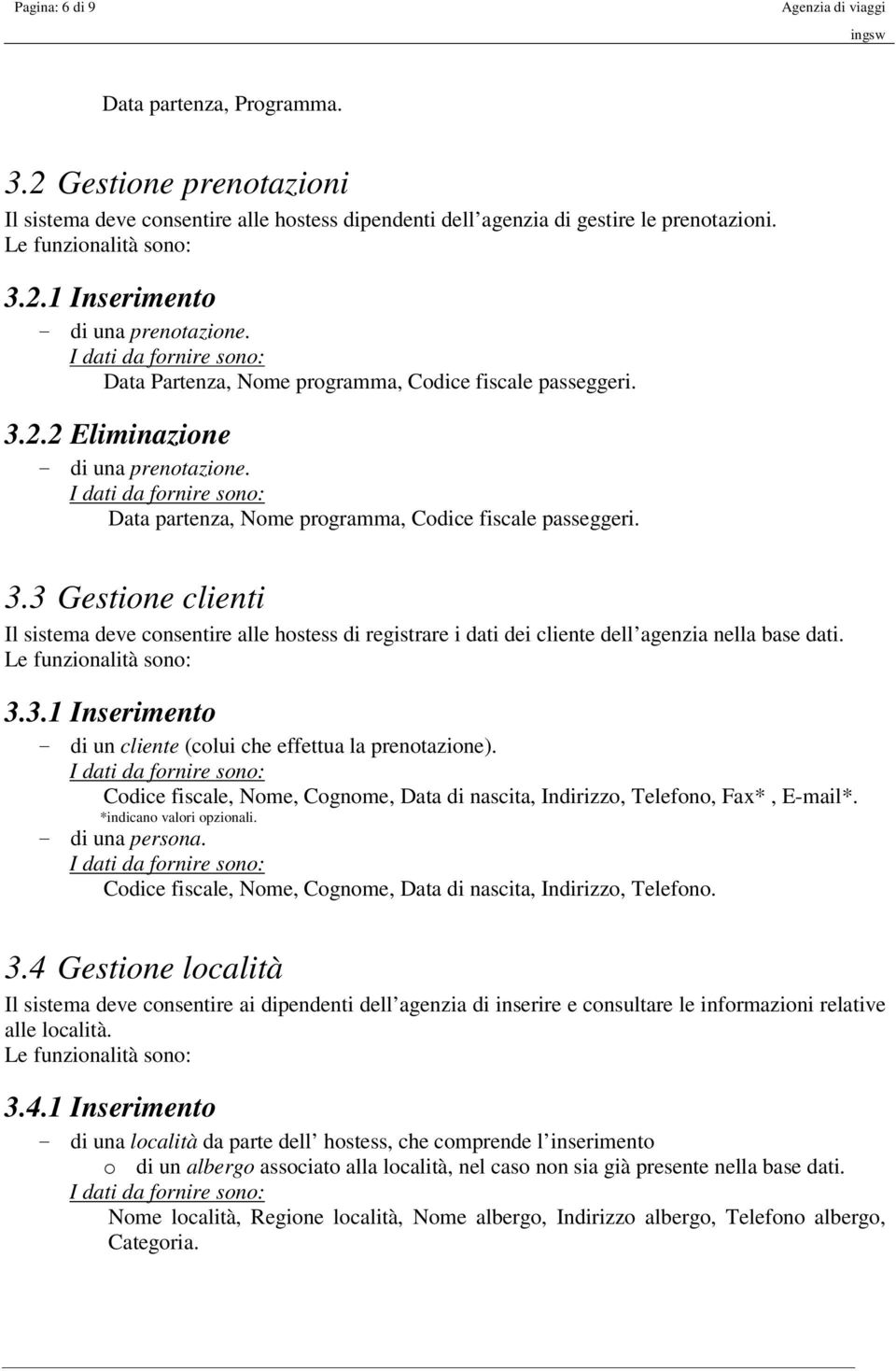 3.3.1 Inserimento - di un cliente (colui che effettua la prenotazione). Codice fiscale, Nome, Cognome, Data di nascita, Indirizzo, Telefono, Fax*, E-mail*. *indicano valori opzionali.