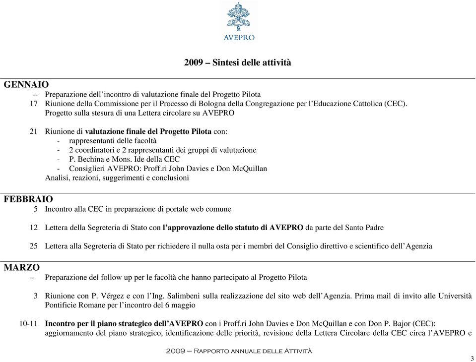 Progetto sulla stesura di una Lettera circolare su AVEPRO 21 Riunione di valutazione finale del Progetto Pilota con: - rappresentanti delle facoltà - 2 coordinatori e 2 rappresentanti dei gruppi di