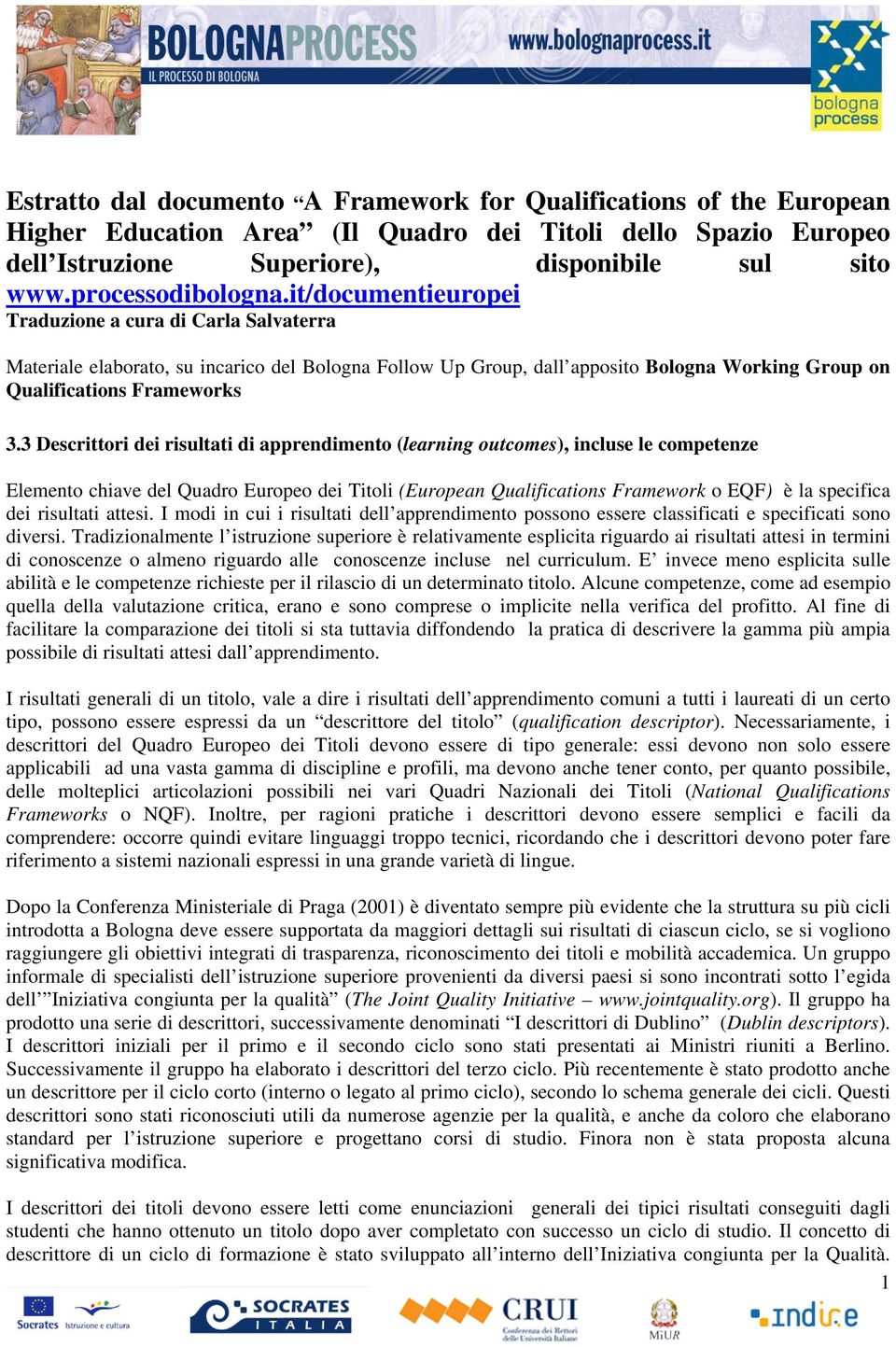 it/documentieuropei Traduzione a cura di Carla Salvaterra Materiale elaborato, su incarico del Bologna Follow Up Group, dall apposito Bologna Working Group on Qualifications Frameworks 3.