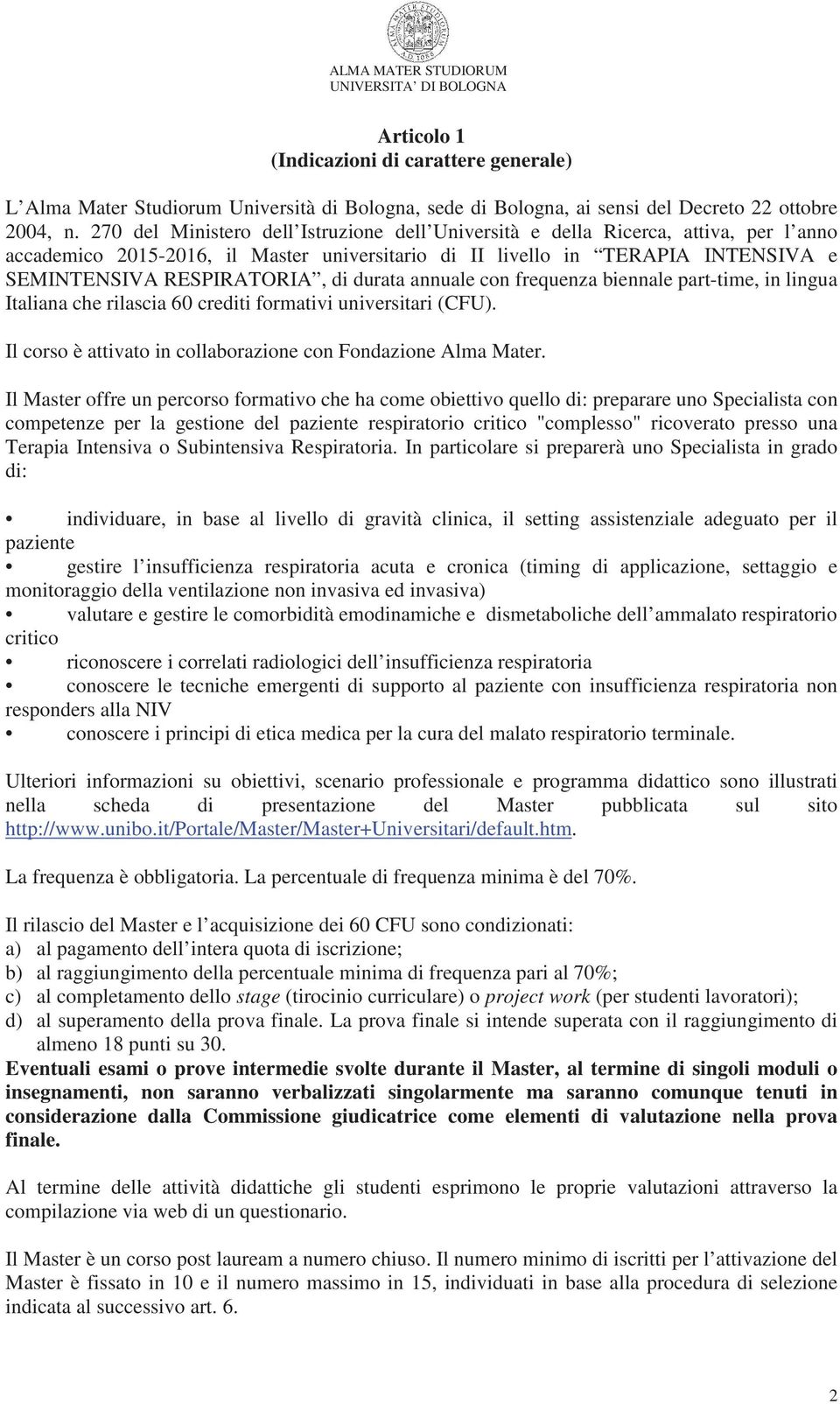 durata annuale con frequenza biennale part-time, in lingua Italiana che rilascia 60 crediti formativi universitari (CFU). Il corso è attivato in collaborazione con Fondazione Alma Mater.