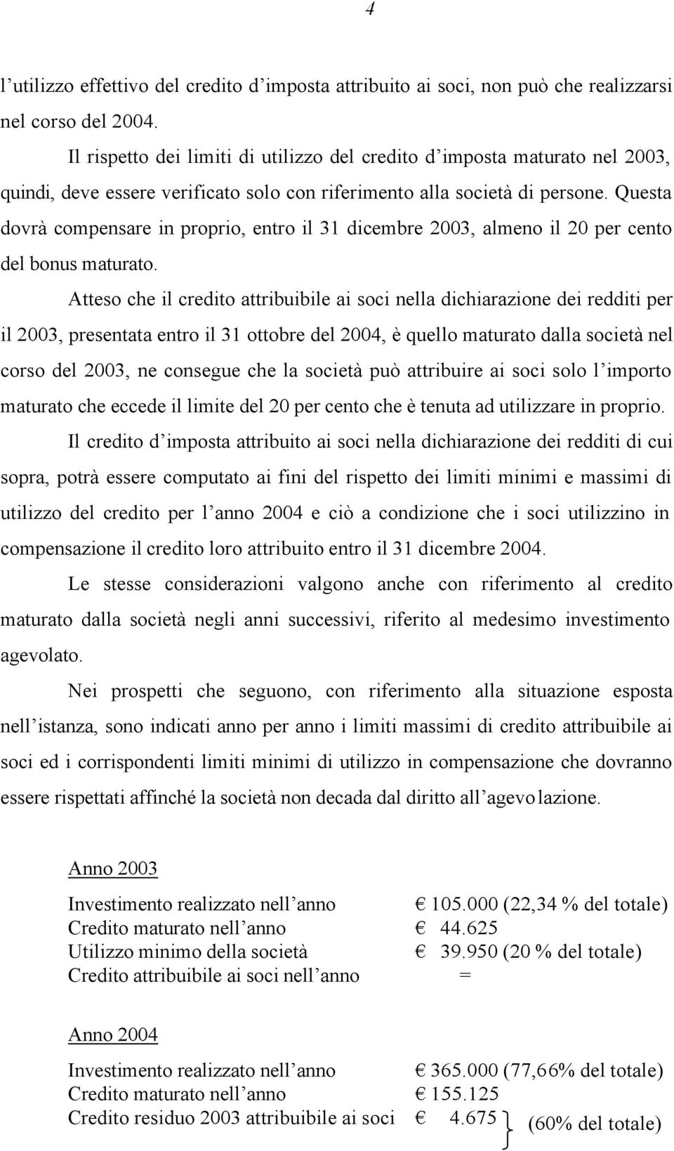 Questa dovrà compensare in proprio, entro il 31 dicembre 2003, almeno il 20 per cento del bonus maturato.