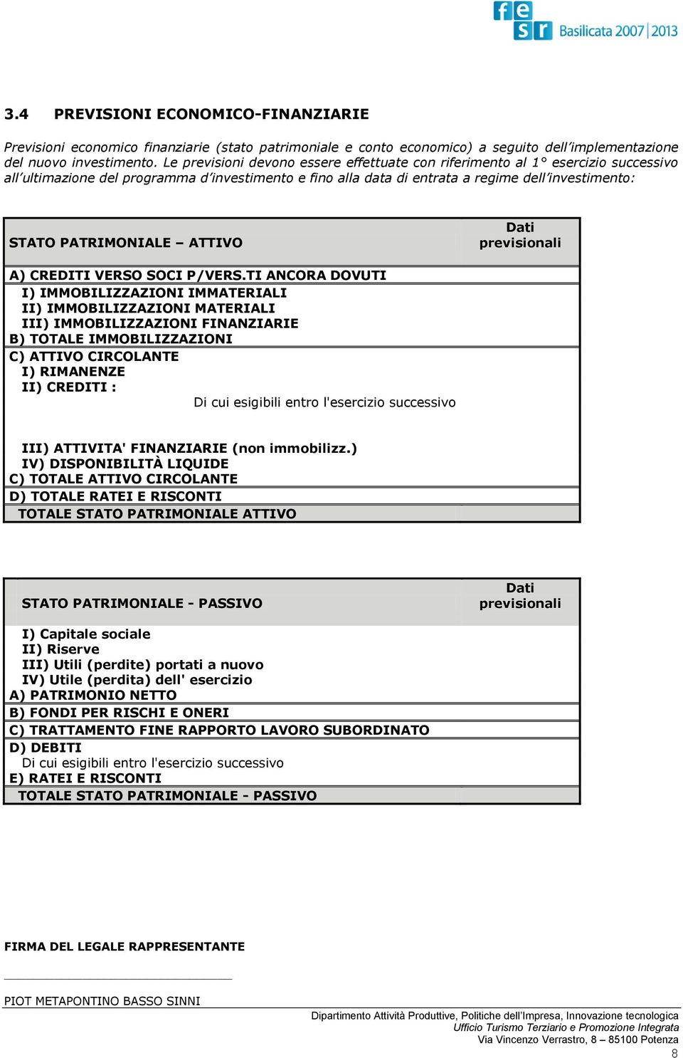 PATRIMONIALE ATTIVO Dati previsionali A) CREDITI VERSO SOCI P/VERS.