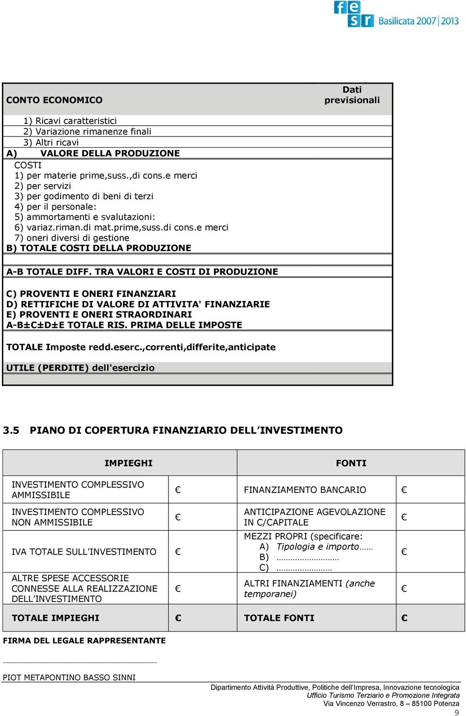 e merci 7) oneri diversi di gestione B) TOTALE COSTI DELLA PRODUZIONE A-B TOTALE DIFF.