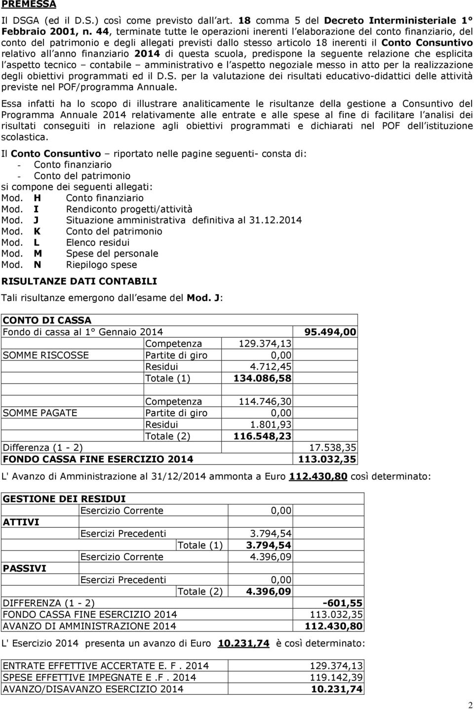 anno finanziario 2014 di questa scuola, predispone la seguente relazione che esplicita l aspetto tecnico contabile amministrativo e l aspetto negoziale messo in atto per la realizzazione degli