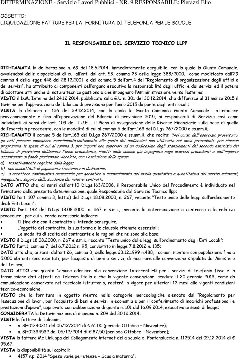 53, comma 23 della legge 388/2000, come modificato dall 29 comma 4 della legge 448 del 28.12.2001, e del comma 5 dell art.