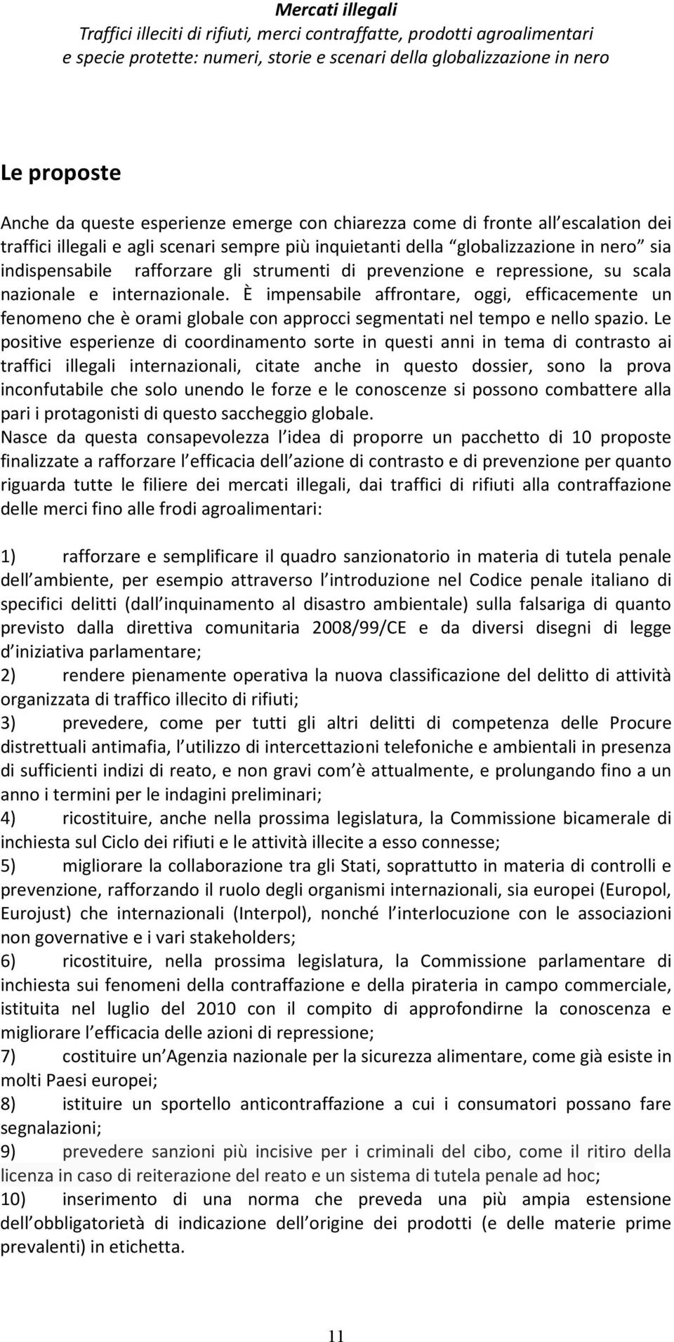 È impensabile affrontare, oggi, efficacemente un fenomeno che è orami globale con approcci segmentati nel tempo e nello spazio.