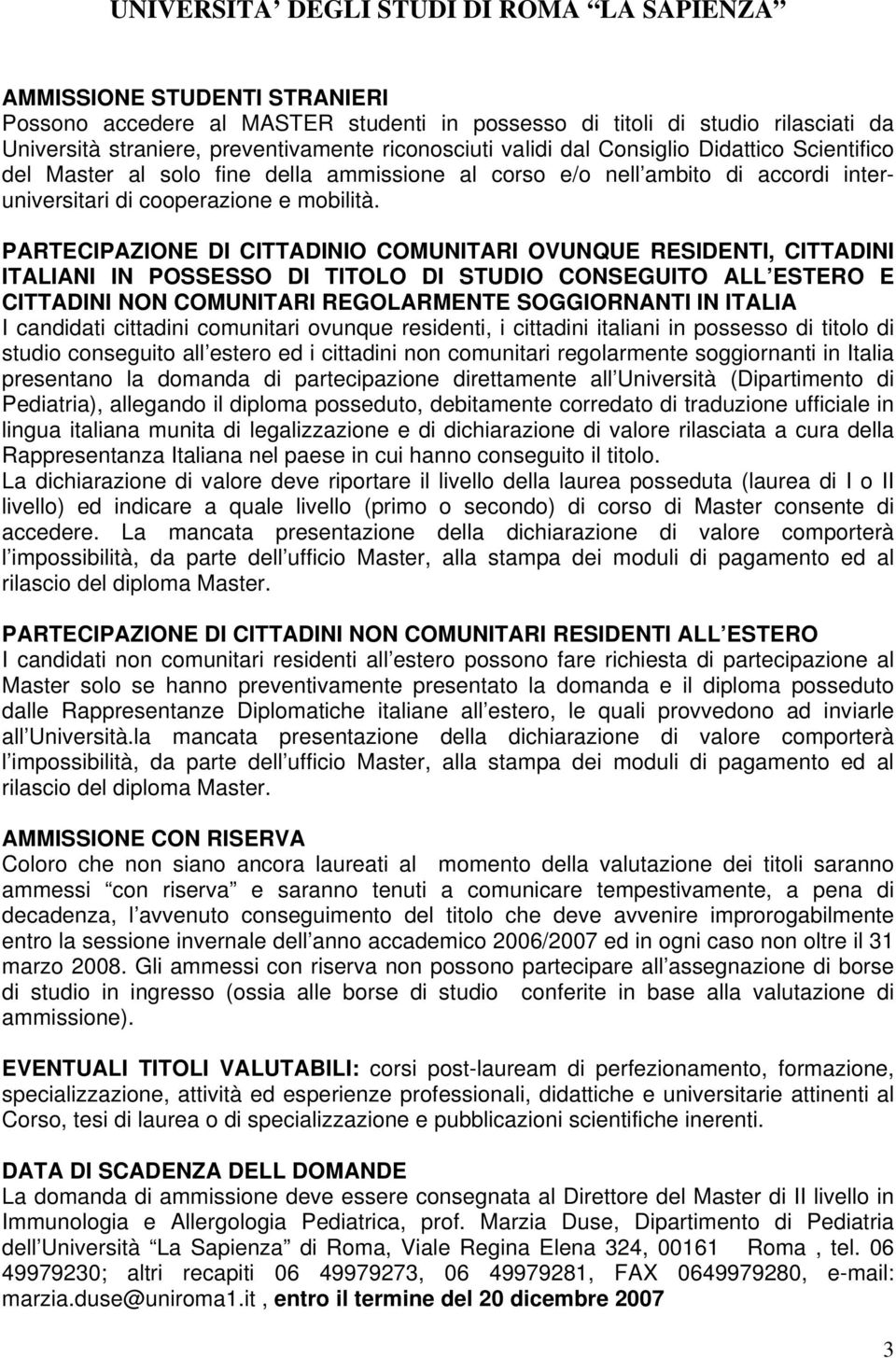 PARTECIPAZIONE DI CITTADINIO COMUNITARI OVUNQUE RESIDENTI, CITTADINI ITALIANI IN POSSESSO DI TITOLO DI STUDIO CONSEGUITO ALL ESTERO E CITTADINI NON COMUNITARI REGOLARMENTE SOGGIORNANTI IN ITALIA I