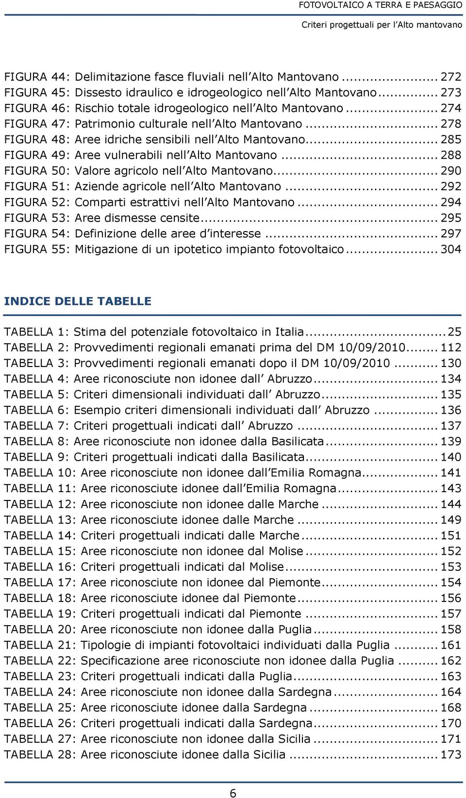 .. 288 FIGURA 50: Valore agricolo nell Alto Mantovano... 290 FIGURA 51: Aziende agricole nell Alto Mantovano... 292 FIGURA 52: Comparti estrattivi nell Alto Mantovano.