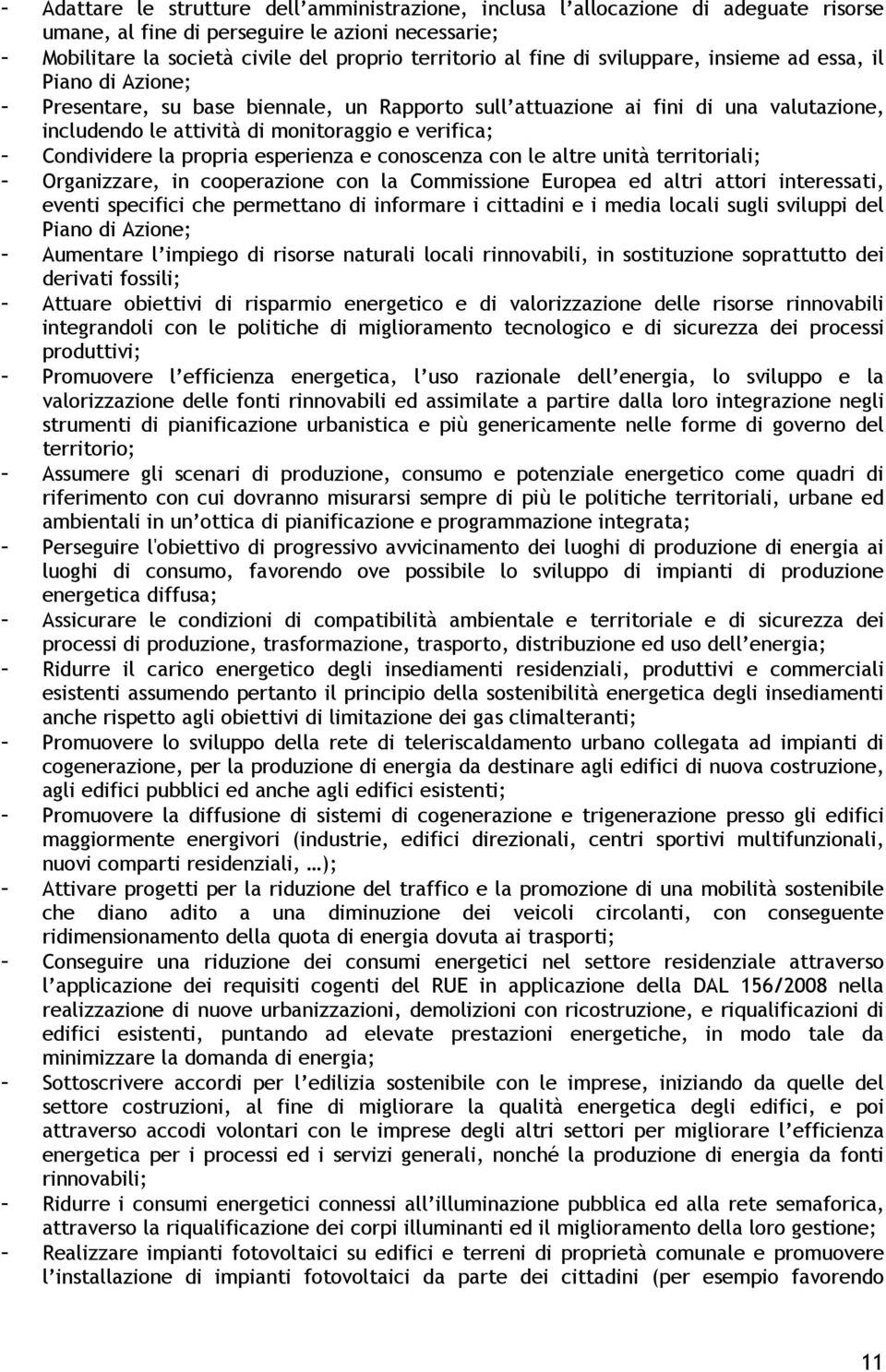 Condividere la propria esperienza e conoscenza con le altre unità territoriali; - Organizzare, in cooperazione con la Commissione Europea ed altri attori interessati, eventi specifici che permettano