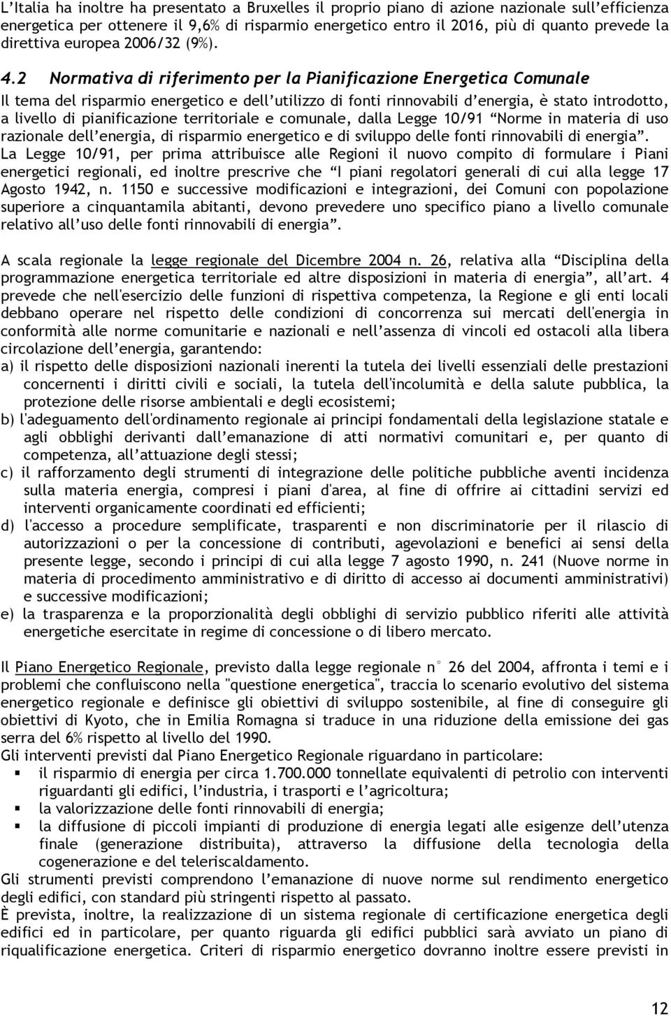 2 Normativa di riferimento per la Pianificazione Energetica Comunale Il tema del risparmio energetico e dell utilizzo di fonti rinnovabili d energia, è stato introdotto, a livello di pianificazione