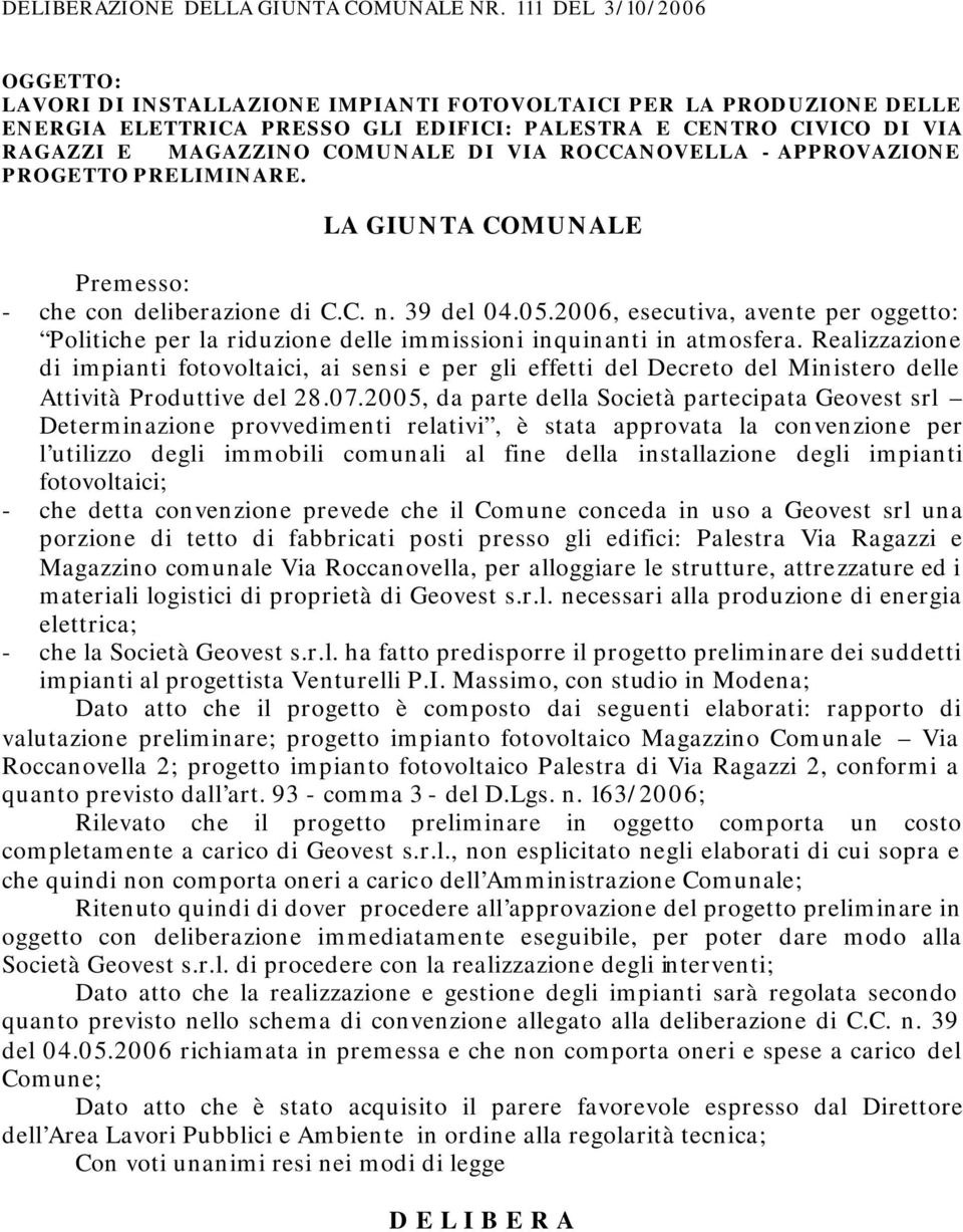 VIA ROCCANOVELLA - APPROVAZIONE PROGETTO PRELIMINARE. LA GIUNTA COMUNALE Premesso: - che con deliberazione di C.C. n. 39 del 04.05.