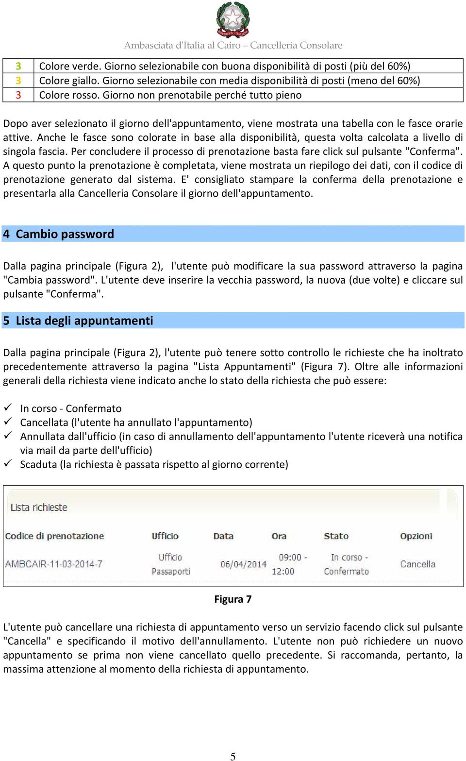 Anche le fasce sono colorate in base alla disponibilità, questa volta calcolata a livello di singola fascia. Per concludere il processo di prenotazione basta fare click sul pulsante "Conferma".