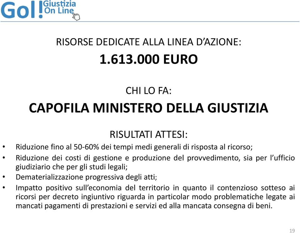 Riduzione dei costi di gestione e produzione del provvedimento, sia per l ufficio giudiziario che per gli studi legali; Dematerializzazione