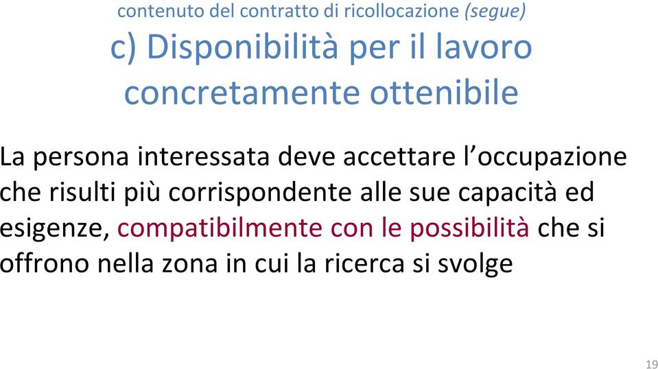 occupazione che risulti più corrispondente alle sue capacità ed esigenze,