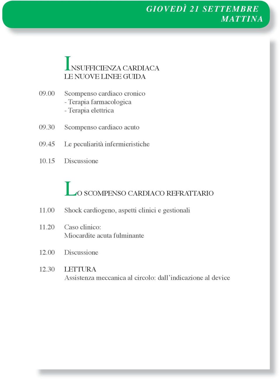 45 Le peculiarità infermieristiche 10.15 Discussione LO SCOMPENSO CARDIACO REFRATTARIO 11.