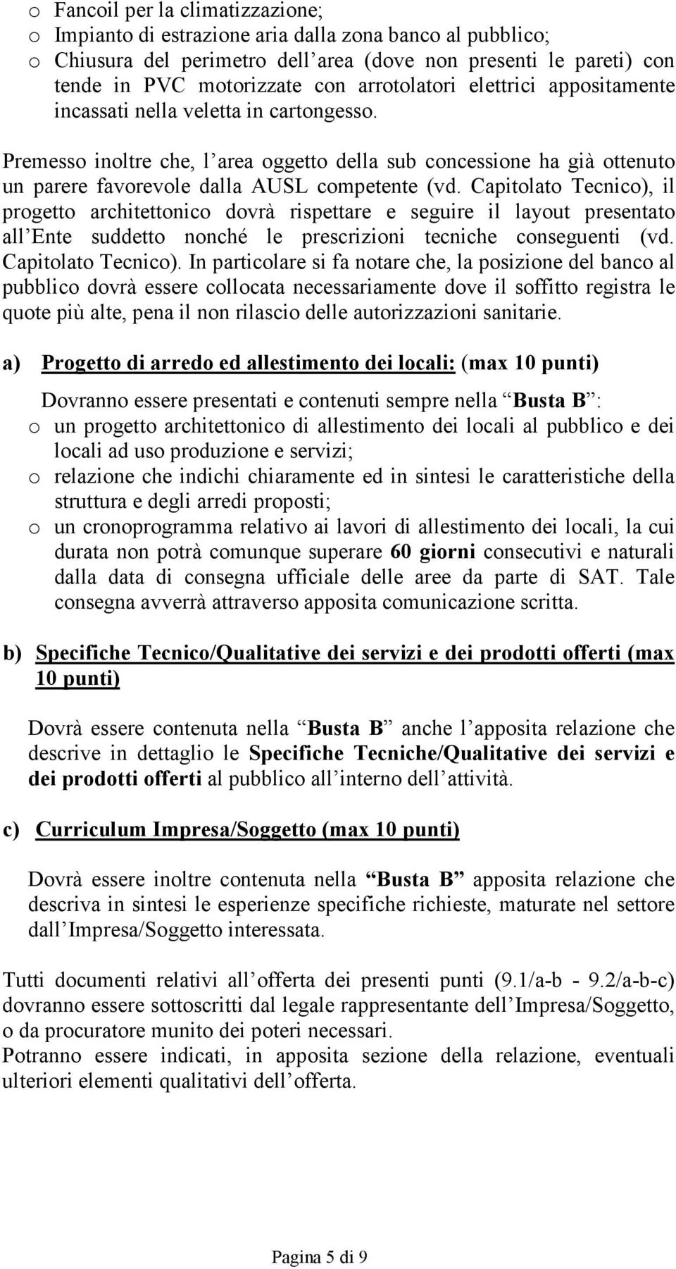 Capitlat Tecnic), il prgett architettnic dvrà rispettare e seguire il layut presentat all Ente suddett nnché le prescrizini tecniche cnseguenti (vd. Capitlat Tecnic).