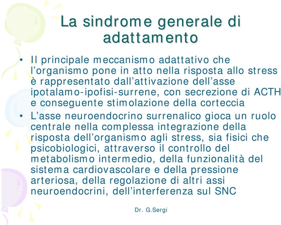 un ruolo centrale nella complessa integrazione della risposta dell organismo agli stress, sia fisici che psicobiologici, attraverso il controllo del