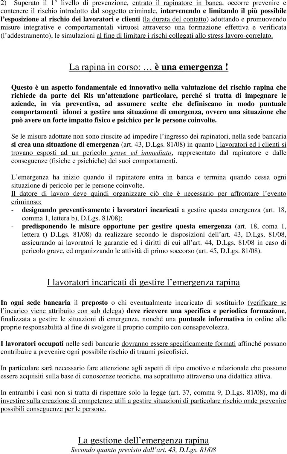 addestramento), le simulazioni al fine di limitare i rischi collegati allo stress lavoro-correlato. La rapina in corso: è una emergenza!