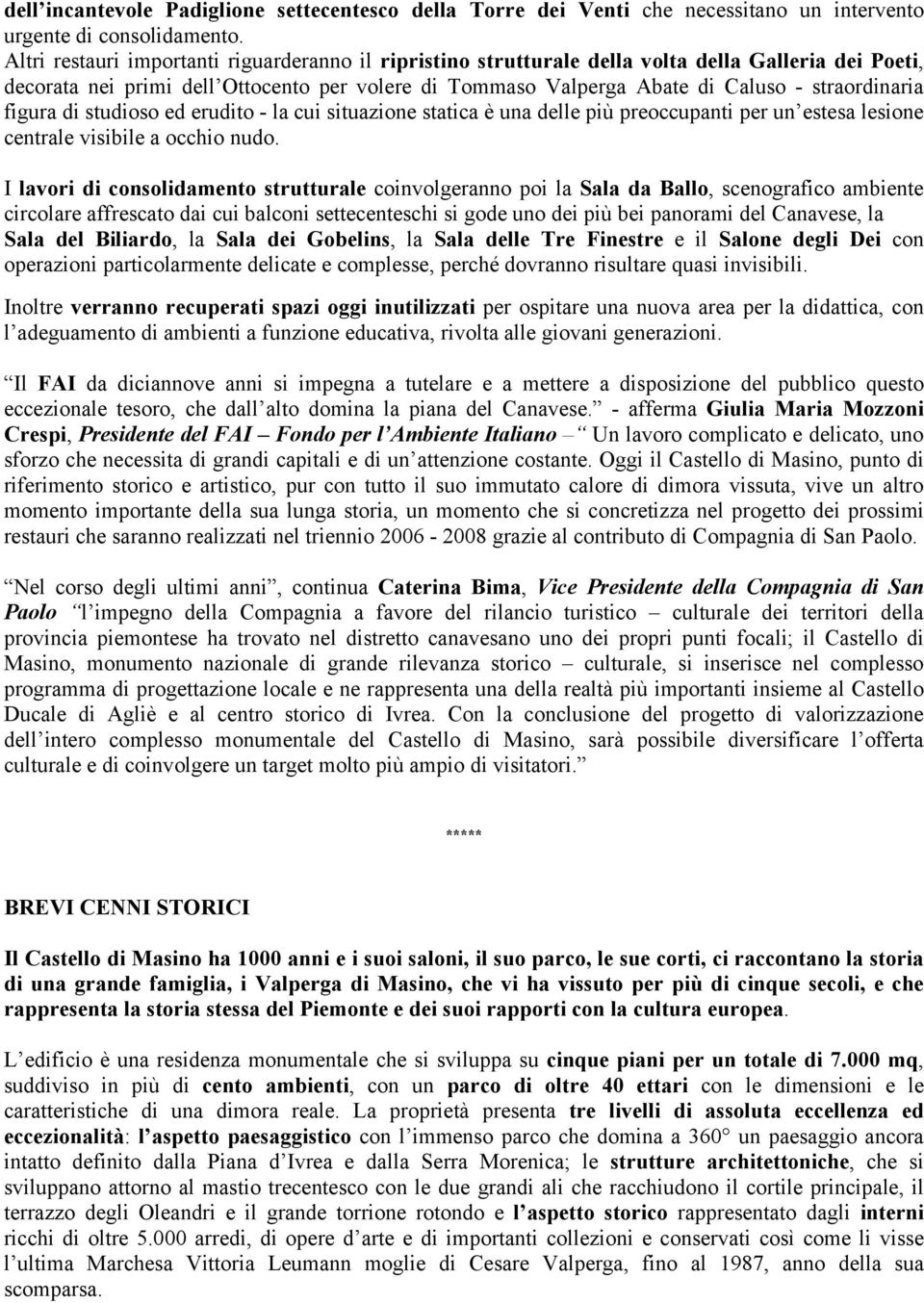 straordinaria figura di studioso ed erudito - la cui situazione statica è una delle più preoccupanti per un estesa lesione centrale visibile a occhio nudo.