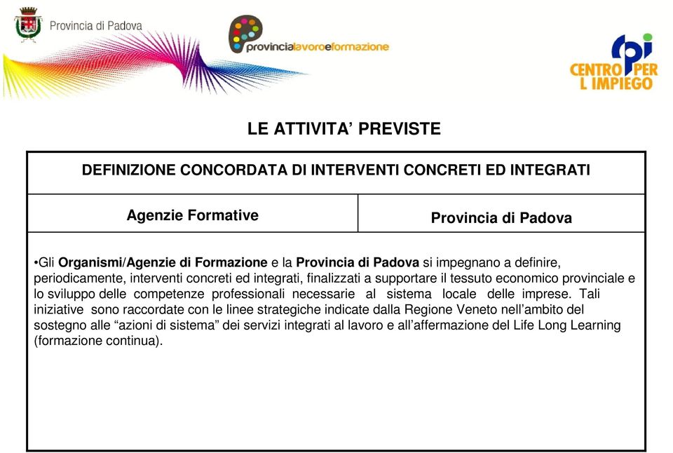 lo sviluppo delle competenze professionali necessarie al sistema locale delle imprese.