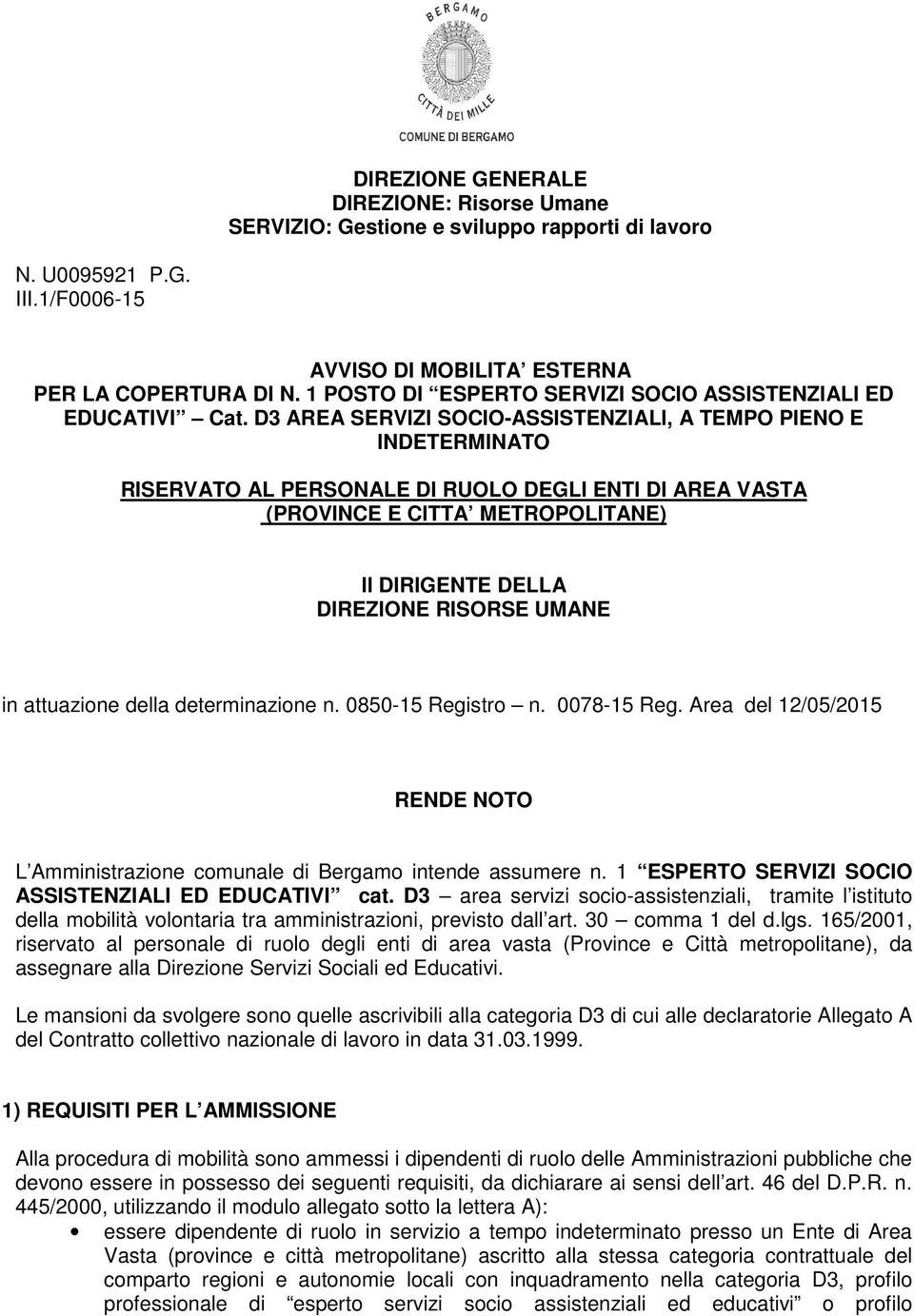 D3 AREA SERVIZI SOCIO-ASSISTENZIALI, A TEMPO PIENO E INDETERMINATO RISERVATO AL PERSONALE DI RUOLO DEGLI ENTI DI AREA VASTA (PROVINCE E CITTA METROPOLITANE) Il DIRIGENTE DELLA DIREZIONE RISORSE UMANE