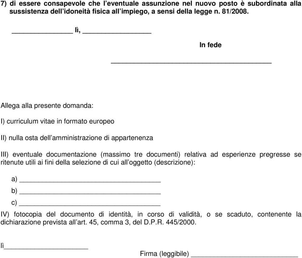 lì, In fede Allega alla presente domanda: I) curriculum vitae in formato europeo II) nulla osta dell amministrazione di appartenenza III) eventuale