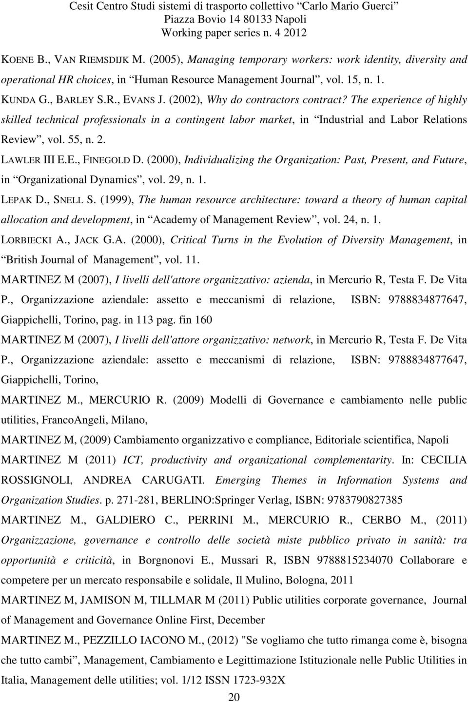 (2000), Individualizing the Organization: Past, Present, and Future, in Organizational Dynamics, vol. 29, n. 1. LEPAK D., SNELL S.