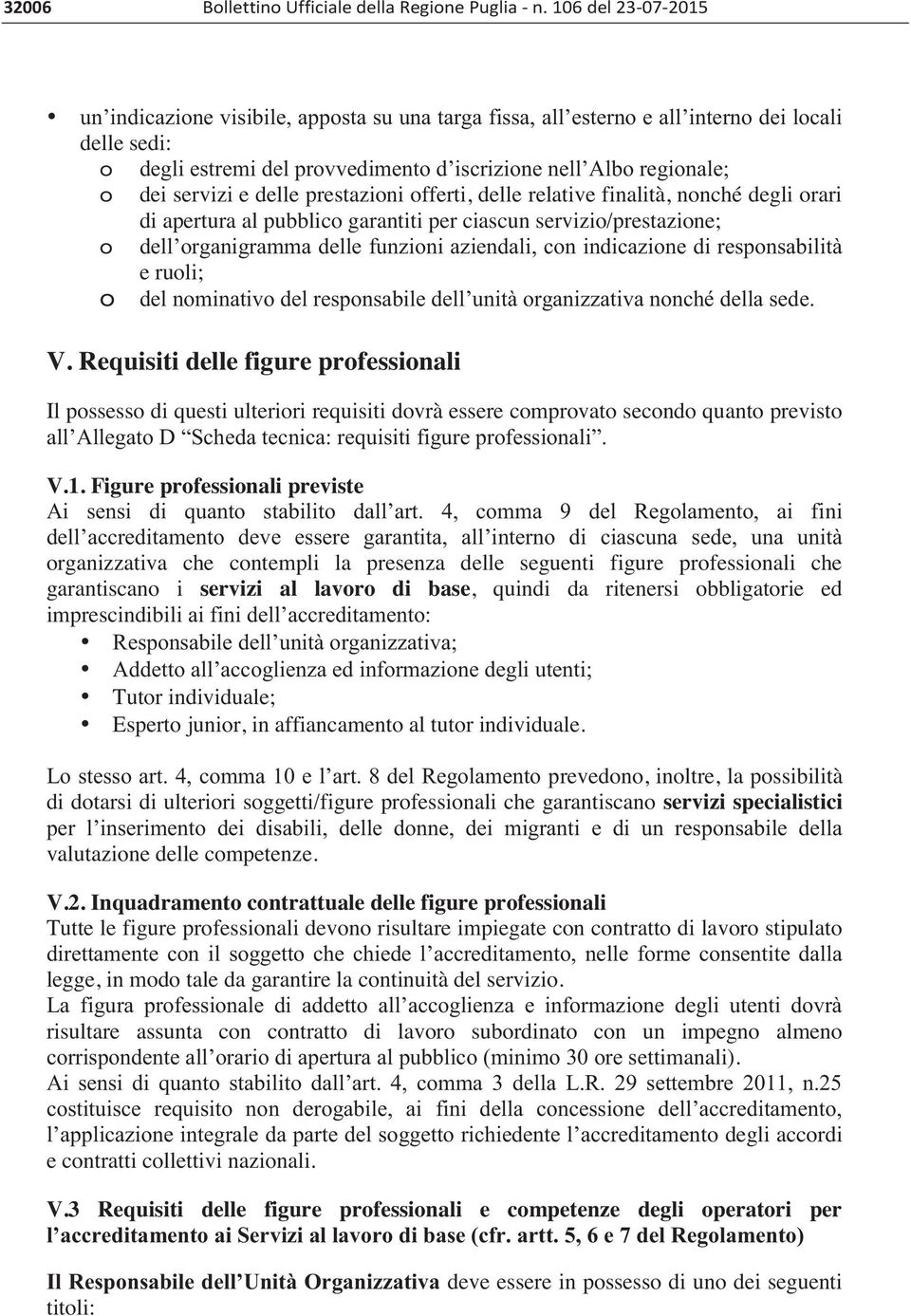 servizi e delle prestazioni offerti, delle relative finalità, nonché degli orari di apertura al pubblico garantiti per ciascun servizio/prestazione; o dell organigramma delle funzioni aziendali, con