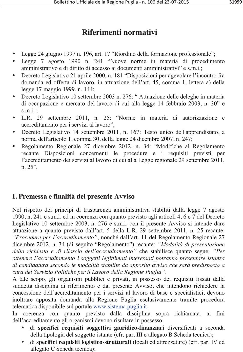 181 Disposizioni per agevolare l incontro fra domanda ed offerta di lavoro, in attuazione dell art. 45, comma 1, lettera a) della legge 17 maggio 1999, n. 144; Decreto Legislativo 10 settembre 2003 n.